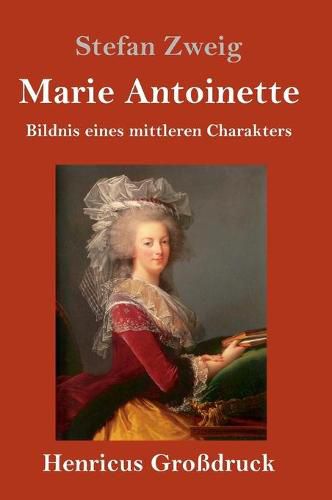 Marie Antoinette (Grossdruck): Bildnis eines mittleren Charakters