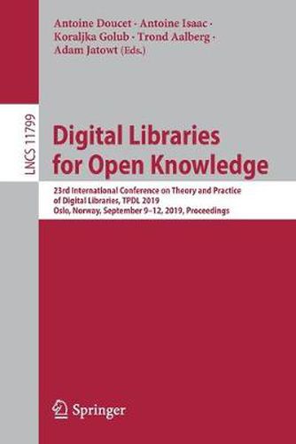 Cover image for Digital Libraries for Open Knowledge: 23rd International Conference on Theory and Practice of Digital Libraries, TPDL 2019, Oslo, Norway, September 9-12, 2019, Proceedings