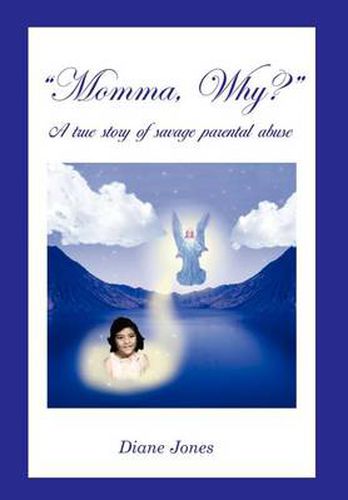 Cover image for Momma, Why?: A True Story of Savage Parental Abuse