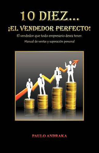 Cover image for 10 Diez... El Vendedor Perfecto!: El Vendedor Que Todo Empresario Desea Tener. Manual de Ventas y Superacion Personal