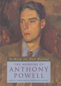 Cover image for To Keep the Ball Rolling: The Memoirs of Anthony Powell