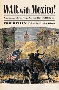 Cover image for War with Mexico!: America's Reporters Cover the Battlefront