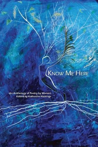 Cover image for Know Me Here: An Anthology of Poetry by Women