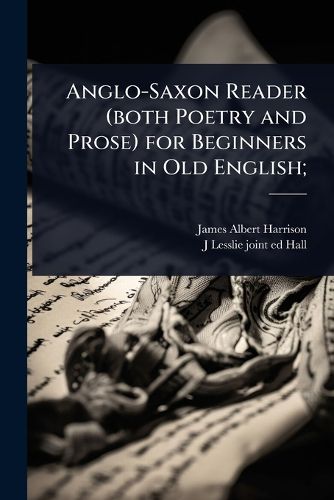 Cover image for Anglo-Saxon Reader (both Poetry and Prose) for Beginners in Old English;