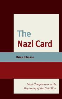 Cover image for The Nazi Card: Nazi Comparisons at the Beginning of the Cold War