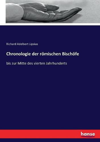 Chronologie der roemischen Bischoefe: bis zur Mitte des vierten Jahrhunderts