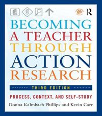 Cover image for Becoming a Teacher through Action Research: Process, Context, and Self-Study