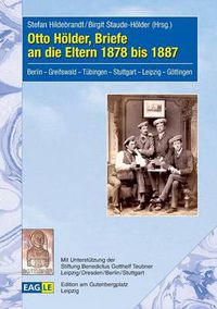 Cover image for Otto Hoelder, Briefe an die Eltern 1878 bis 1887: Berlin - Greifswald - Tubingen - Stuttgart - Leipzig - Goettingen