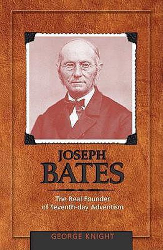 Cover image for Joseph Bates: The Real Founder of Seventh-Day Adventism