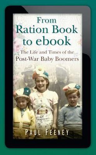 Cover image for From Ration Book to ebook: The Life and Times of the Post-War Baby Boomers