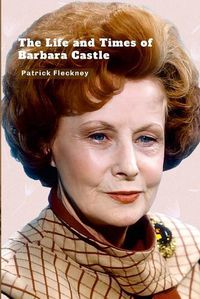 Cover image for The Life and Times of Barbara Castle