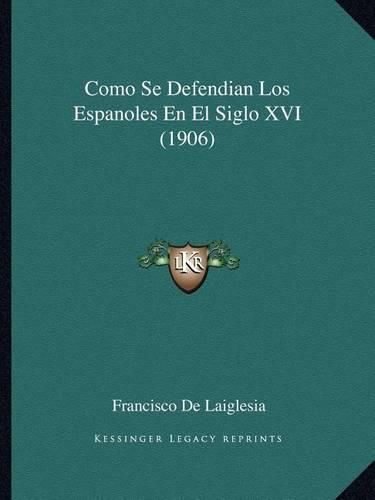 Cover image for Como Se Defendian Los Espanoles En El Siglo XVI (1906)