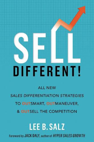 Cover image for Sell Different!: All New Sales Differentiation Strategies to Outsmart, Outmaneuver, and Outsell the Competition