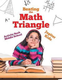 Cover image for Beating the Math Triangle: Activity Book Middle School