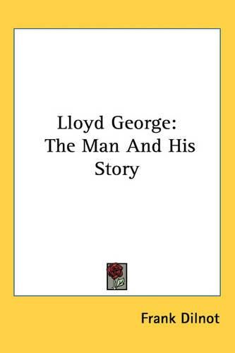 Lloyd George: The Man And His Story