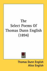 Cover image for The Select Poems of Thomas Dunn English (1894)