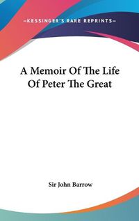 Cover image for A Memoir Of The Life Of Peter The Great