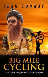 Cover image for Big Mile Cycling: Ten Years. 60000 Miles. One Dream