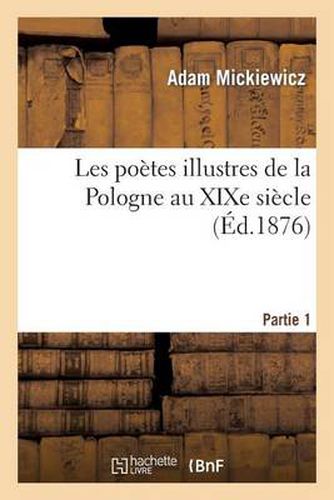 Les Poetes Illustres de la Pologne Au Xixe Siecle. Monsieur Thadee de Soplica. Partie 1: Ou Le Dernier Proces En Lithuanie Sui Generis: Recit Historique En 12 Chants