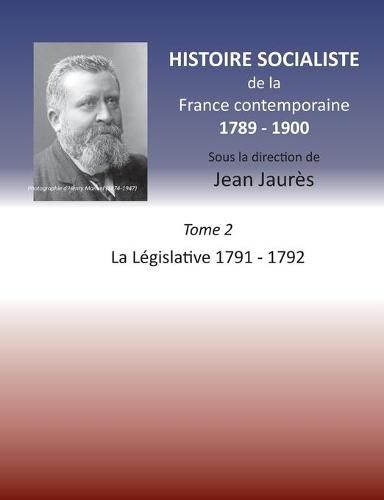 Histoire socialiste de la Franc contemporaine 1789-1900: Tome 2 La Legislative 1791-1792