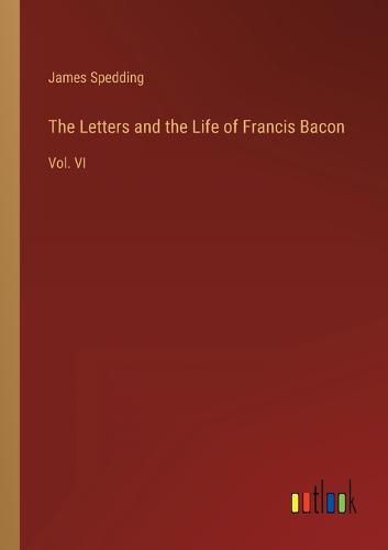 Cover image for The Letters and the Life of Francis Bacon