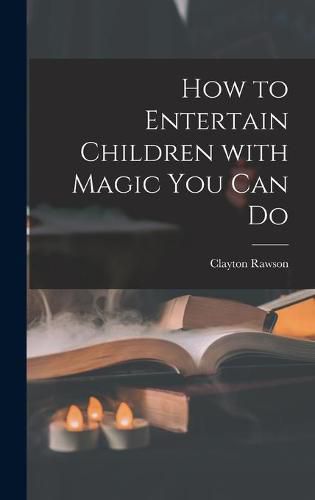 Cover image for How to Entertain Children With Magic You Can Do