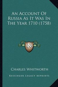 Cover image for An Account of Russia as It Was in the Year 1710 (1758)