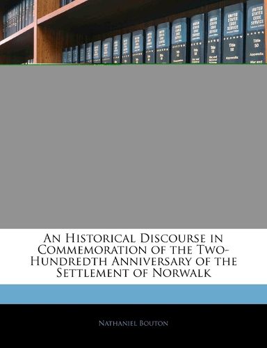 Cover image for An Historical Discourse in Commemoration of the Two-Hundredth Anniversary of the Settlement of Norwalk