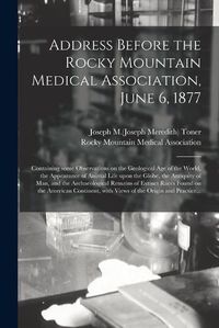 Cover image for Address Before the Rocky Mountain Medical Association, June 6, 1877