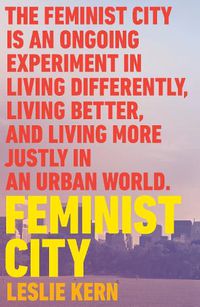 Cover image for Feminist City: Claiming Space in a Man-Made World
