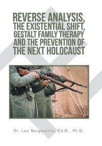 Cover image for Reverse Analysis, the Existential Shift, Gestalt Family Therapy and the Prevention of the Next Holocaust