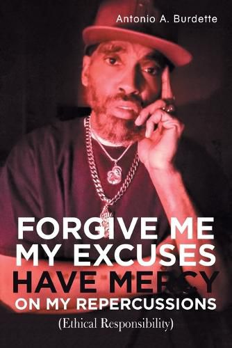 Cover image for Forgive Me My Excuses Have Mercy on My Repercussions: (Ethical Responsibility)