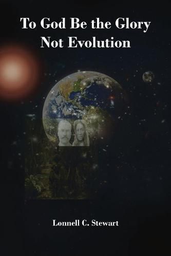 Cover image for To God Be the Glory Not Evolution