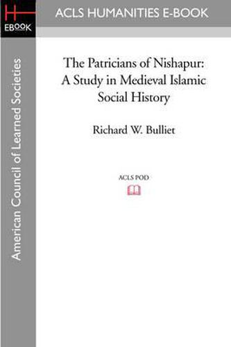 Cover image for The Patricians of Nishapur: A Study in Medieval Islamic Social History