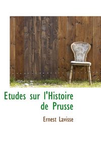 Cover image for Etudes Sur L'Histoire de Prusse