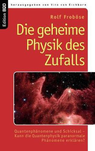 Cover image for Die geheime Physik des Zufalls: Quantenphanomene und Schicksal - Kann die Quantenphysik paranormale Phanomene erklaren?