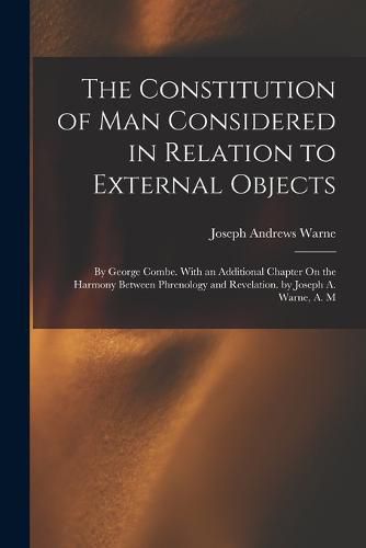 Cover image for The Constitution of Man Considered in Relation to External Objects