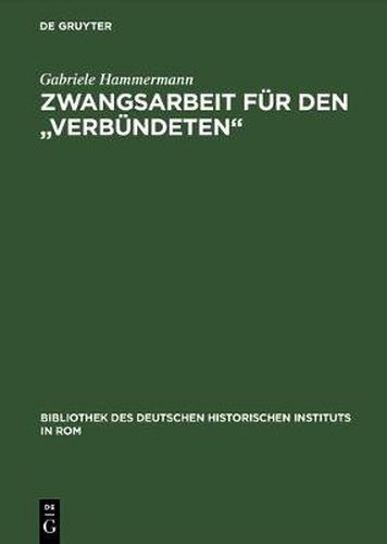 Cover image for Zwangsarbeit Fur Den Verbundeten: Die Arbeits- Und Lebensbedingungen Der Italienischen Militarinternierten in Deutschland 1943-1945