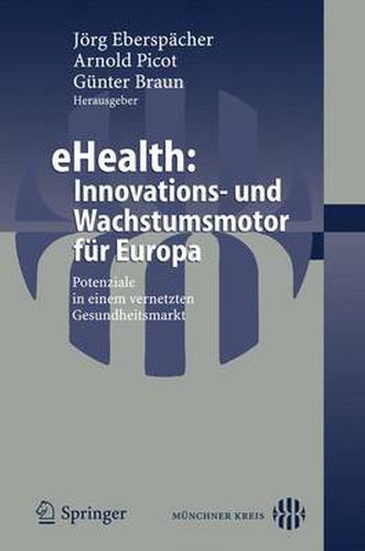 Cover image for eHealth: Innovations- und Wachstumsmotor fur Europa: Potenziale in einem vernetzten Gesundheitsmarkt