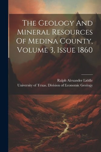 Cover image for The Geology And Mineral Resources Of Medina County, Volume 3, Issue 1860