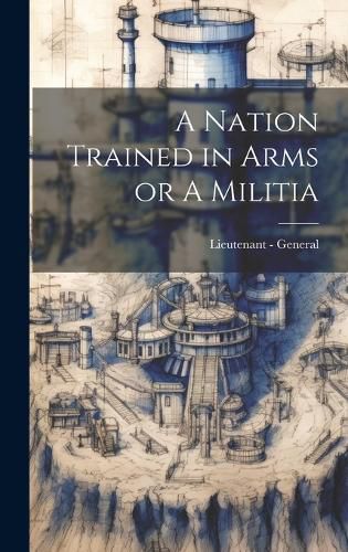 Cover image for A Nation Trained in Arms or A Militia