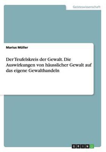 Cover image for Der Teufelskreis der Gewalt. Die Auswirkungen von hausslicher Gewalt auf das eigene Gewalthandeln