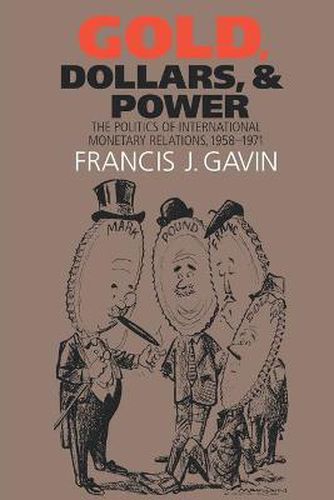 Cover image for Gold, Dollars, and Power: The Politics of International Monetary Relations, 1958-1971