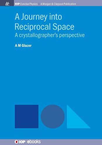 Cover image for A Journey into Reciprocal Space: A Crystallographer's Perspective