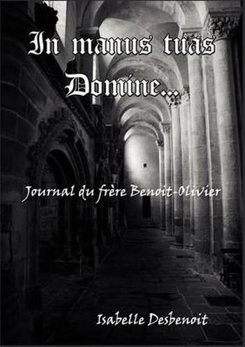 Cover image for In manus tuas Domine: Journal du frere Benoit-Olivier
