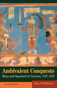 Cover image for Ambivalent Conquests: Maya and Spaniard in Yucatan, 1517-1570