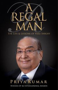 Cover image for A Regal Man: The Life & Lessons of Vasu Shroff