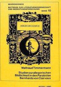 Cover image for Studien Zur Allegorischen Bildlichkeit in Den Parabolae Bernhards Von Clairvaux: Mit Der Erstedition Einer Mittelniederdeutschen Uebersetzung Der Parabolae -Vom Geistlichen Streit- Und -Vom Streit Der Vier Toechter Gottes-