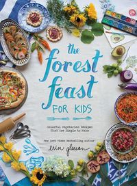 Cover image for The Forest Feast for Kids: Colorful Vegetarian Recipes That Are Simple to Make