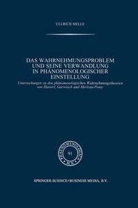 Cover image for Das Wahrnehmungsproblem Und Seine Verwandlung in Phanomenologischer Einstellung: Untersuchungen Zu Den Phanomenologischen Wahrnehmungstheorien Von Husserl, Gurwitsch Und Merleau-Ponty